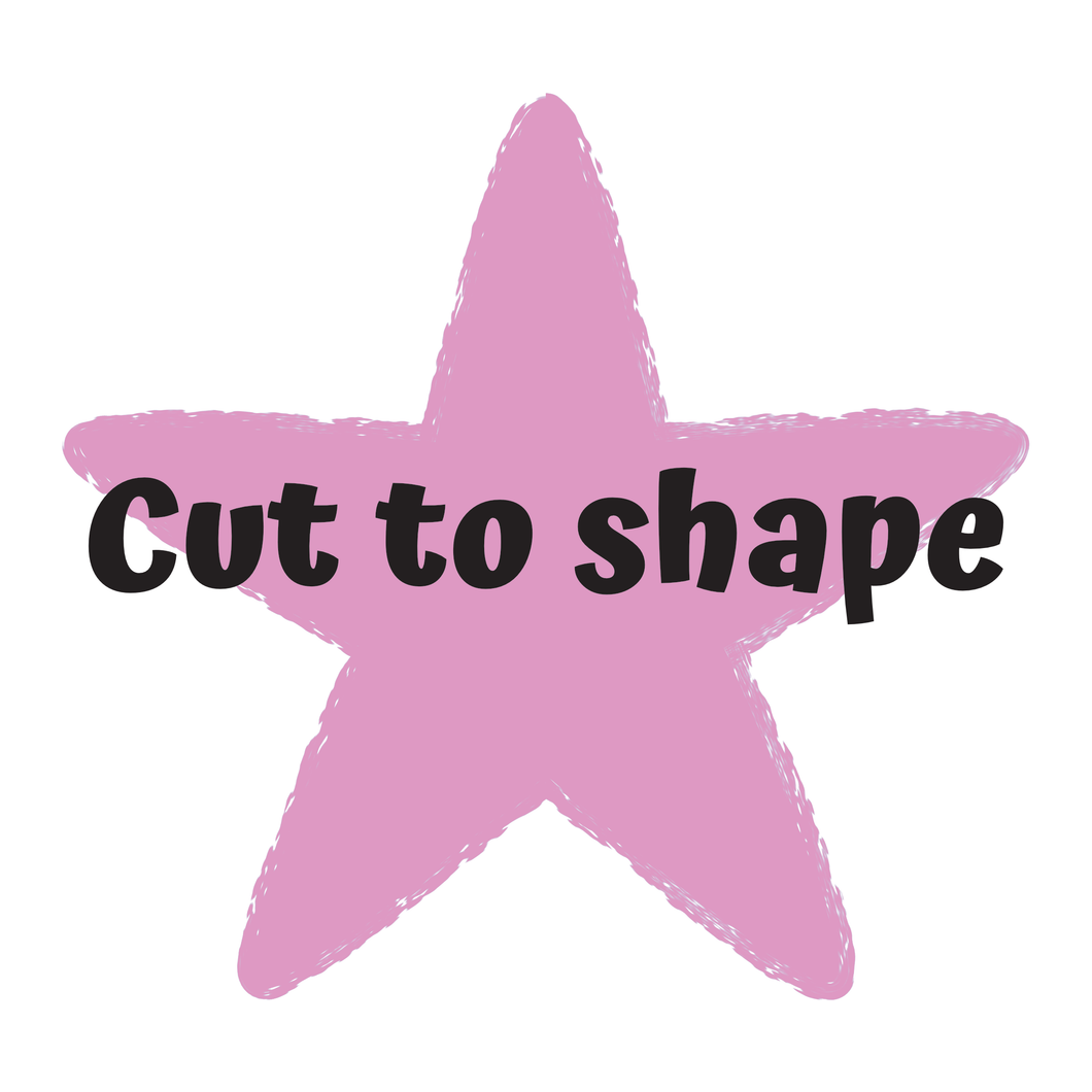 Cut to shape